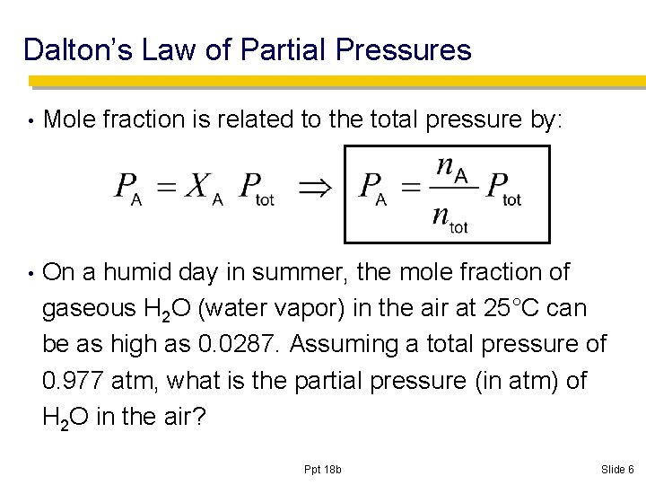 Dalton’s Law of Partial Pressures • Mole fraction is related to the total pressure
