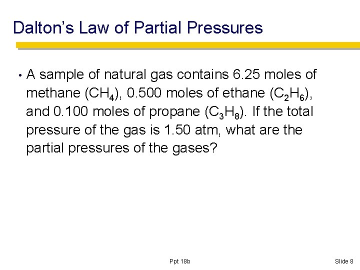 Dalton’s Law of Partial Pressures • A sample of natural gas contains 6. 25