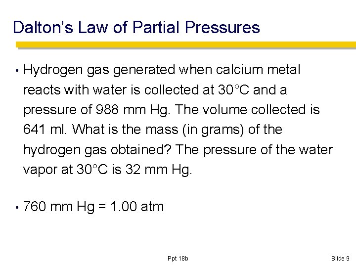 Dalton’s Law of Partial Pressures • Hydrogen gas generated when calcium metal reacts with