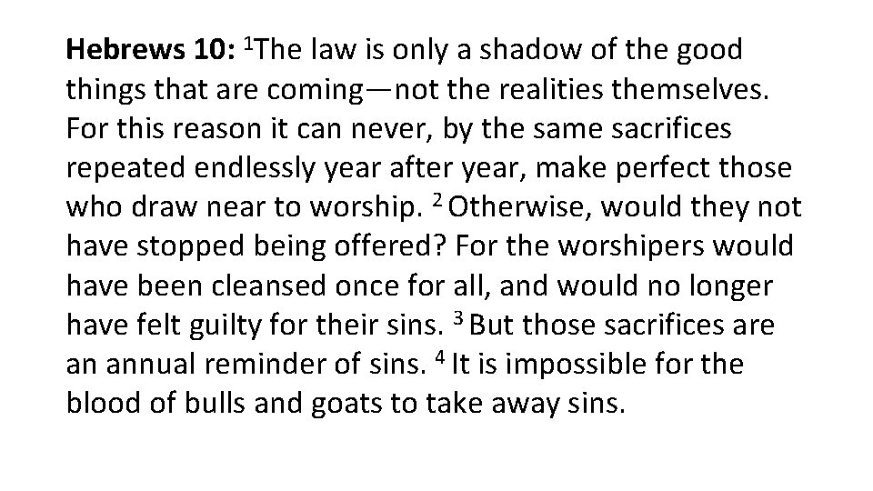 Hebrews 10: 1 The law is only a shadow of the good things that