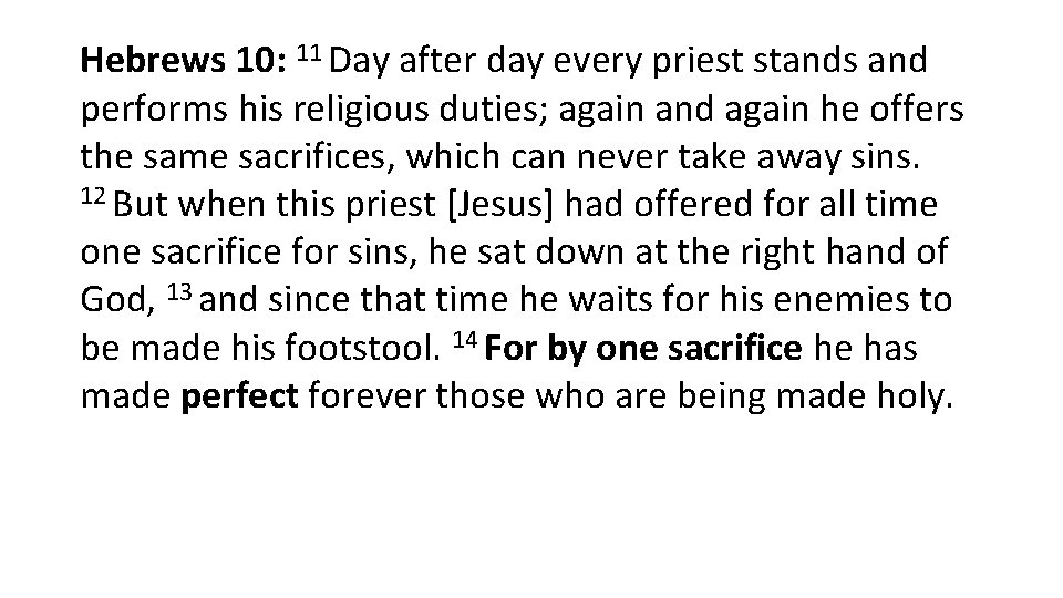 Hebrews 10: 11 Day after day every priest stands and performs his religious duties; Hebrews 10: 11 Day after day every priest stands and performs his religious duties;