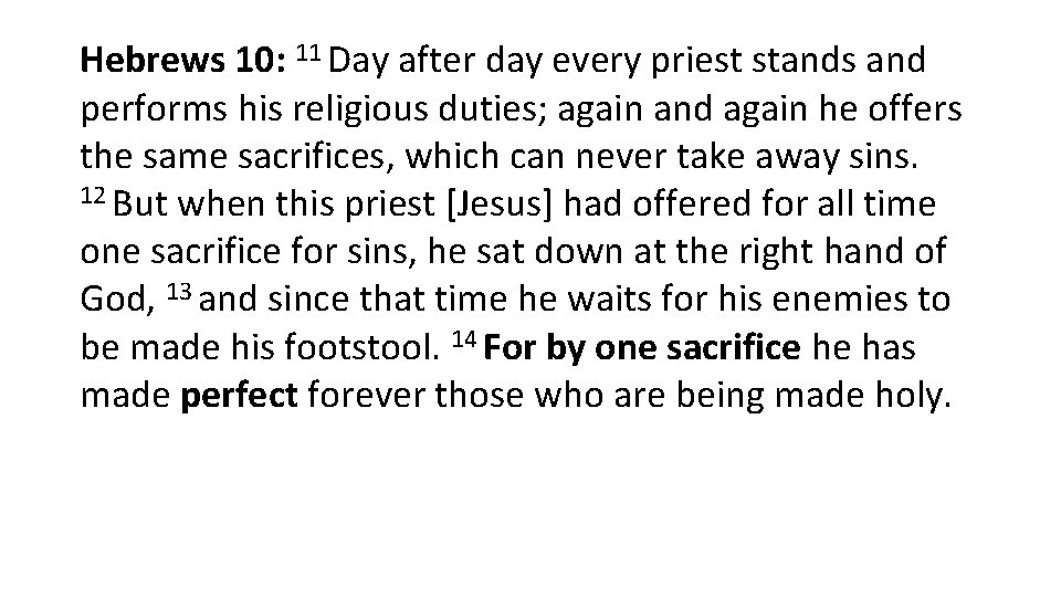 Hebrews 10: 11 Day after day every priest stands and performs his religious duties;