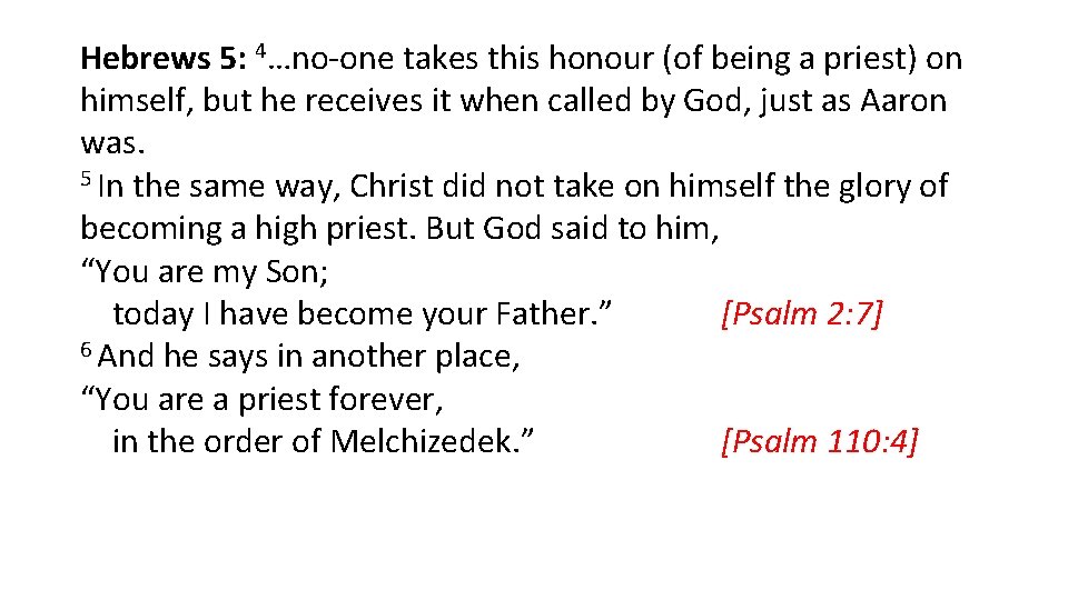 Hebrews 5: 4…no-one takes this honour (of being a priest) on himself, but he Hebrews 5: 4…no-one takes this honour (of being a priest) on himself, but he