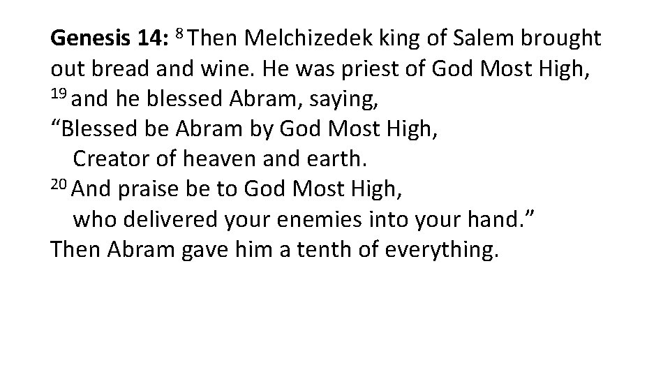 Genesis 14: 8 Then Melchizedek king of Salem brought out bread and wine. He Genesis 14: 8 Then Melchizedek king of Salem brought out bread and wine. He