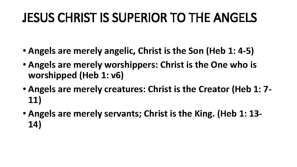 JESUS CHRIST IS SUPERIOR TO THE ANGELS • Angels are merely angelic, Christ is