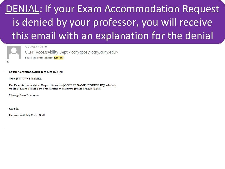 DENIAL: If your Exam Accommodation Request is denied by your professor, you will receive