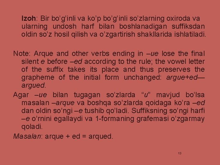 Izoh: Bir bo’g’inli va ko’p bo’g’inli so’zlarning oxiroda va ularning undosh harf bilan boshlanadigan