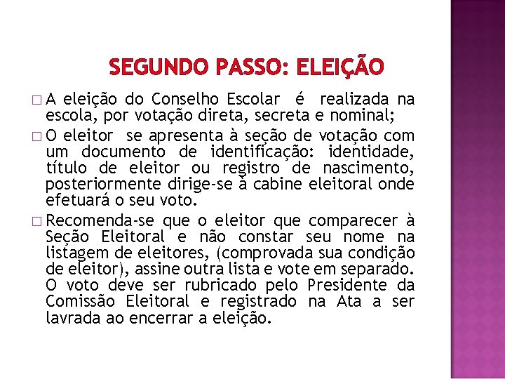 SEGUNDO PASSO: ELEIÇÃO �A eleição do Conselho Escolar é realizada na escola, por votação