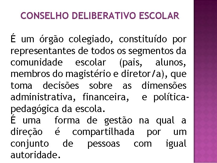 CONSELHO DELIBERATIVO ESCOLAR É um órgão colegiado, constituído por representantes de todos os segmentos