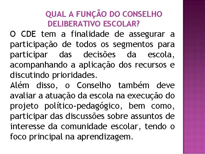 QUAL A FUNÇÃO DO CONSELHO DELIBERATIVO ESCOLAR? O CDE tem a finalidade de assegurar