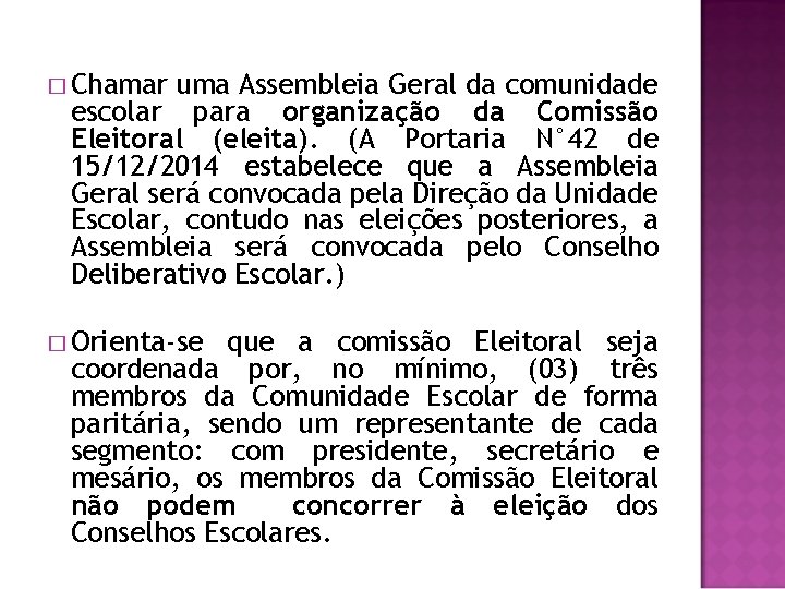 � Chamar uma Assembleia Geral da comunidade escolar para organização da Comissão Eleitoral (eleita).