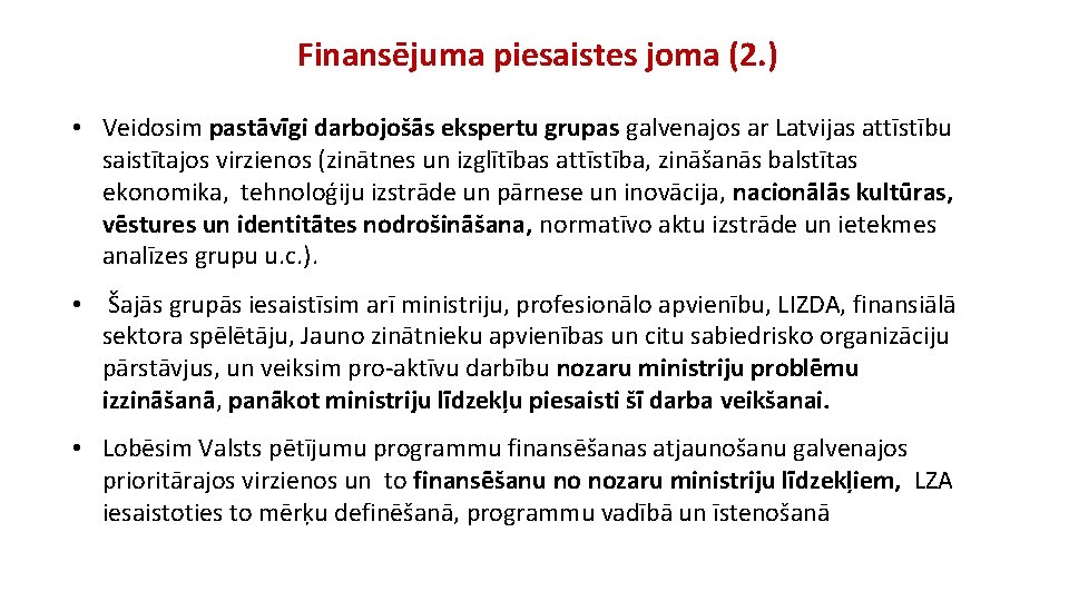 Finansējuma piesaistes joma (2. ) • Veidosim pastāvīgi darbojošās ekspertu grupas galvenajos ar Latvijas