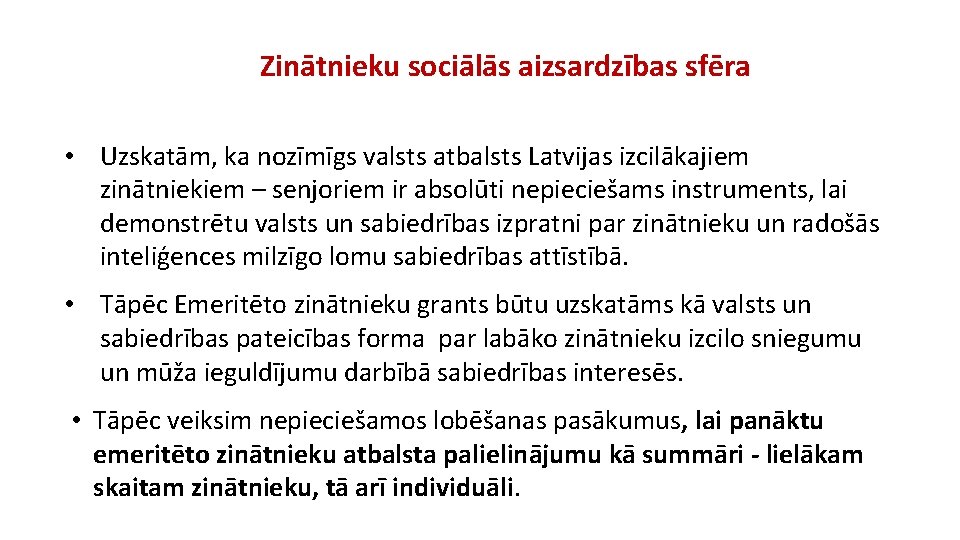 Zinātnieku sociālās aizsardzības sfēra • Uzskatām, ka nozīmīgs valsts atbalsts Latvijas izcilākajiem zinātniekiem –