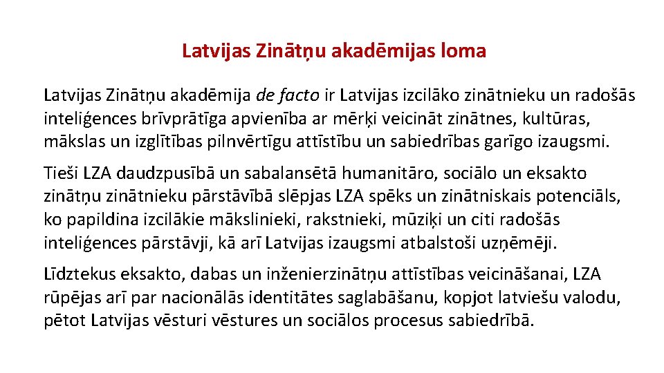  Latvijas Zinātņu akadēmijas loma Latvijas Zinātņu akadēmija de facto ir Latvijas izcilāko zinātnieku