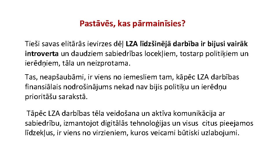 Pastāvēs, kas pārmainīsies? Tieši savas elitārās ievirzes dēļ LZA līdzšinējā darbība ir bijusi vairāk