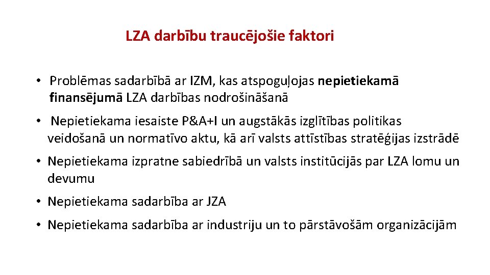 LZA darbību traucējošie faktori • Problēmas sadarbībā ar IZM, kas atspoguļojas nepietiekamā finansējumā LZA
