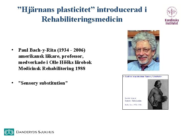 ”Hjärnans plasticitet” introducerad i Rehabiliteringsmedicin • Paul Bach-y-Rita (1934 - 2006) amerikansk läkare, professor,