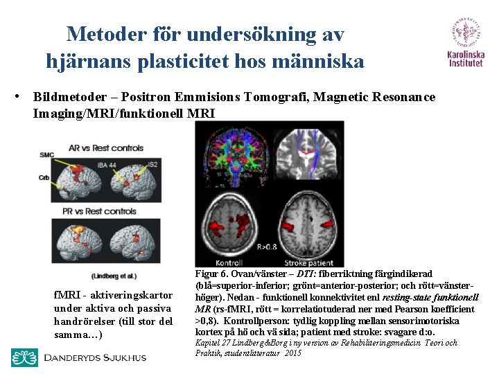 Metoder för undersökning av hjärnans plasticitet hos människa • Bildmetoder – Positron Emmisions Tomografi,