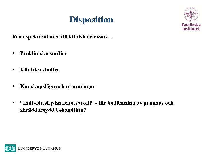 Disposition Från spekulationer till klinisk relevans… • Prekliniska studier • Kliniska studier • Kunskapsläge