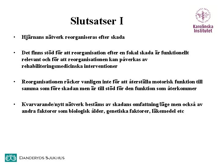 Slutsatser I • Hjärnans nätverk reorganiseras efter skada • Det finns stöd för att