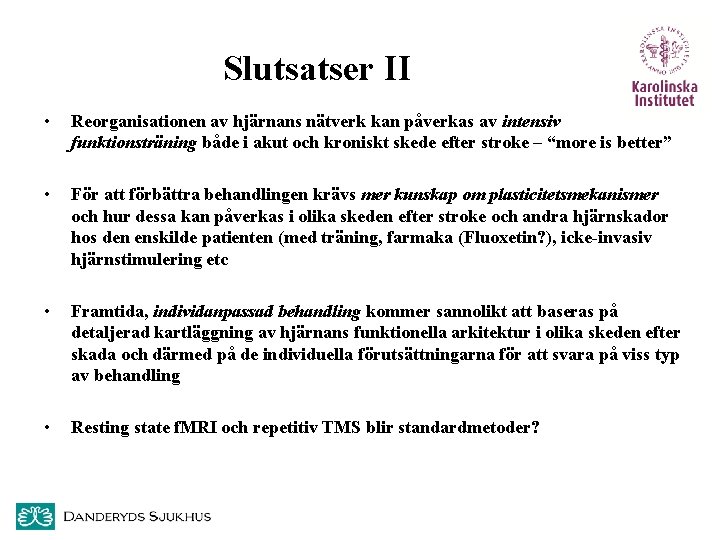 Slutsatser II • Reorganisationen av hjärnans nätverk kan påverkas av intensiv funktionsträning både i