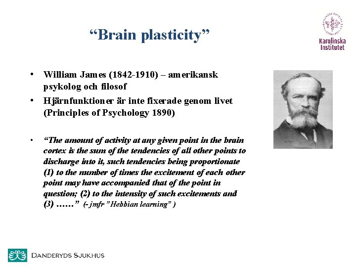 “Brain plasticity” • William James (1842 -1910) – amerikansk psykolog och filosof • Hjärnfunktioner