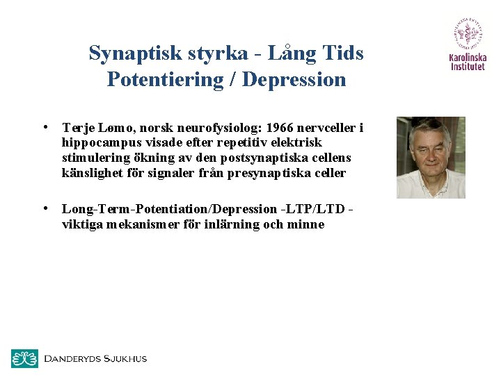 Synaptisk styrka - Lång Tids Potentiering / Depression • Terje Lømo, norsk neurofysiolog: 1966