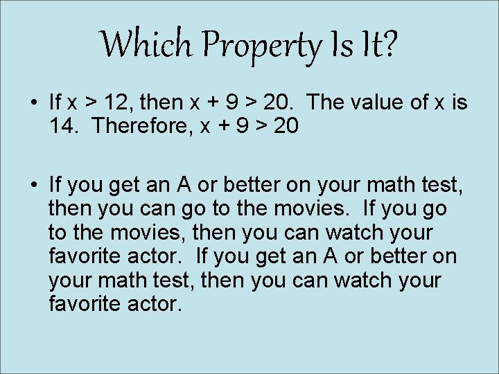 Which Property Is It? • If x > 12, then x + 9 >