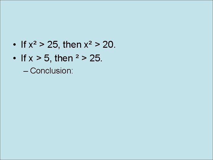  • If x² > 25, then x² > 20. • If x >