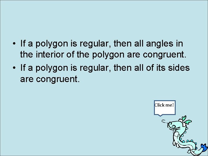  • If a polygon is regular, then all angles in the interior of