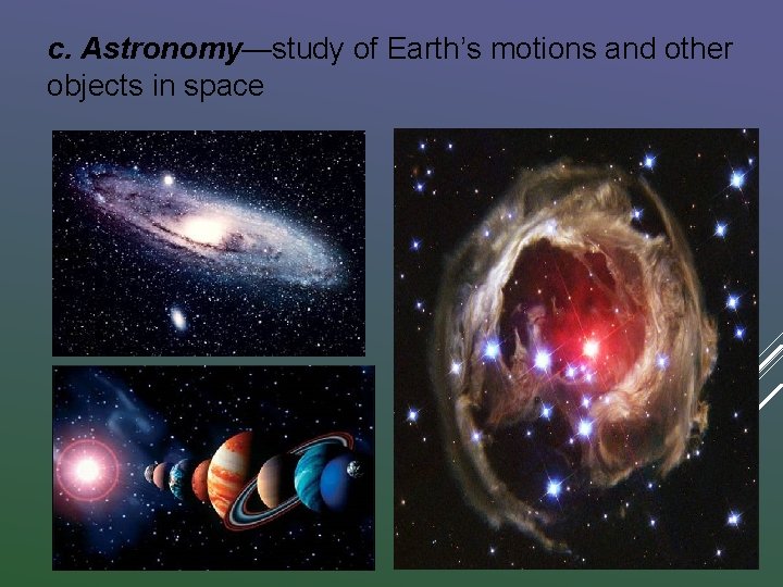 c. Astronomy—study of Earth’s motions and other objects in space 