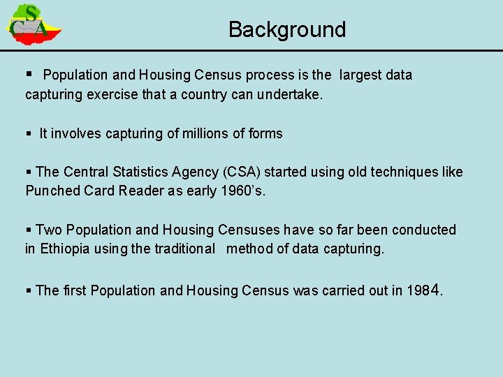 Background § Population and Housing Census process is the largest data capturing exercise that