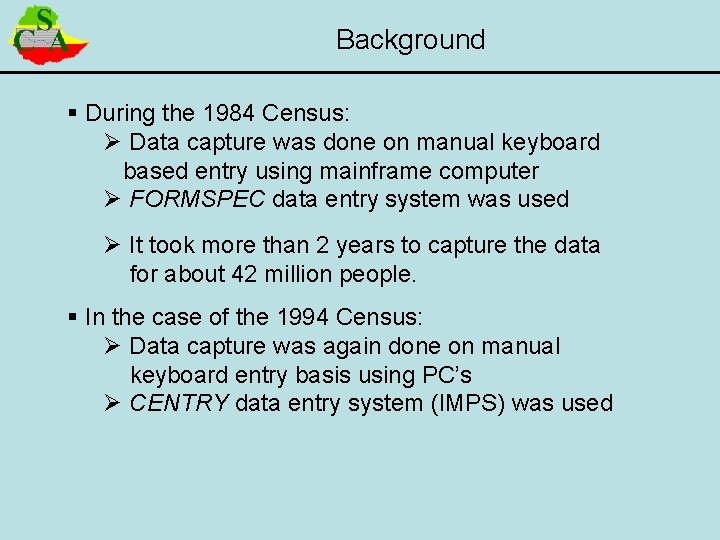 Background § During the 1984 Census: Ø Data capture was done on manual keyboard