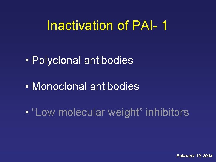 Inactivation of PAI- 1 • Polyclonal antibodies • Monoclonal antibodies • “Low molecular weight” Inactivation of PAI- 1 • Polyclonal antibodies • Monoclonal antibodies • “Low molecular weight”