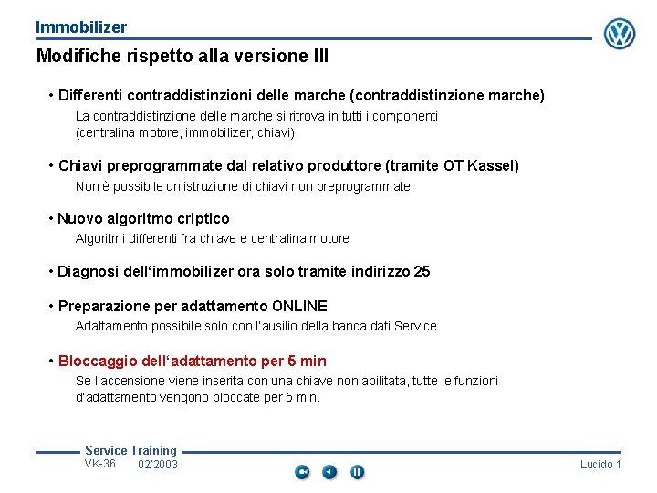 Immobilizer Modifiche rispetto alla versione III • Differenti contraddistinzioni delle marche (contraddistinzione marche) La