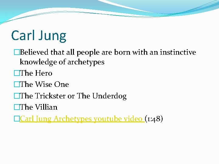 Carl Jung �Believed that all people are born with an instinctive knowledge of archetypes