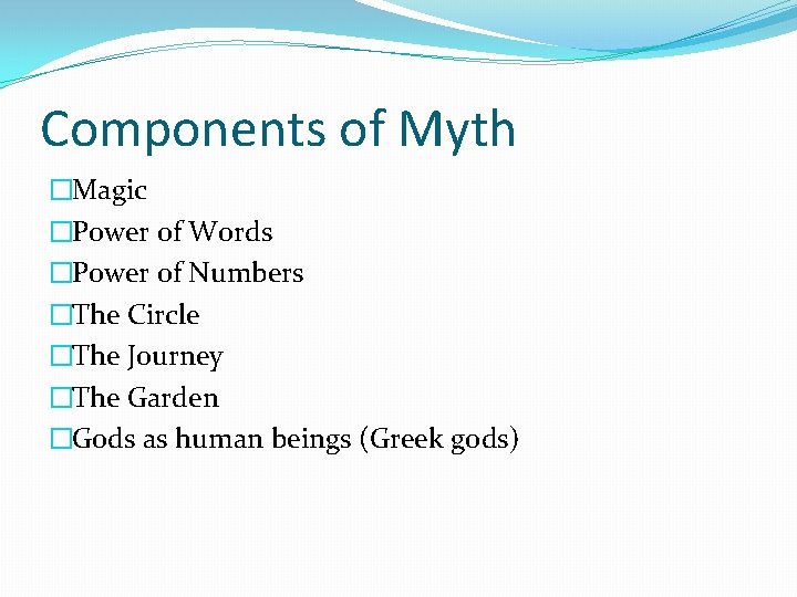 Components of Myth �Magic �Power of Words �Power of Numbers �The Circle �The Journey