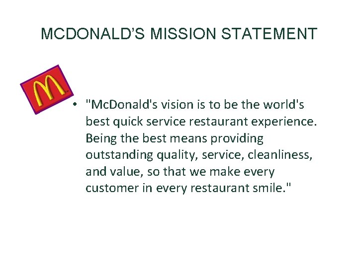 MCDONALD’S MISSION STATEMENT • "Mc. Donald's vision is to be the world's best quick