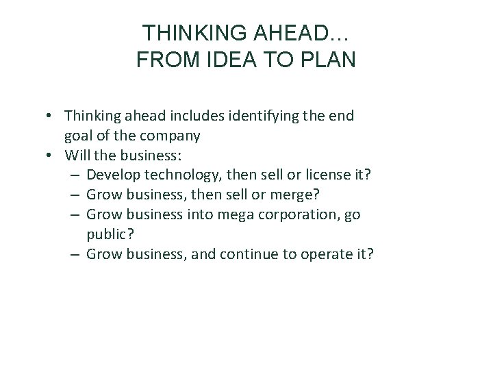 THINKING AHEAD… FROM IDEA TO PLAN • Thinking ahead includes identifying the end goal