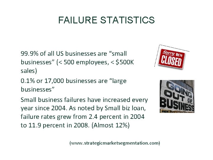 FAILURE STATISTICS • 99. 9% of all US businesses are “small businesses” (< 500