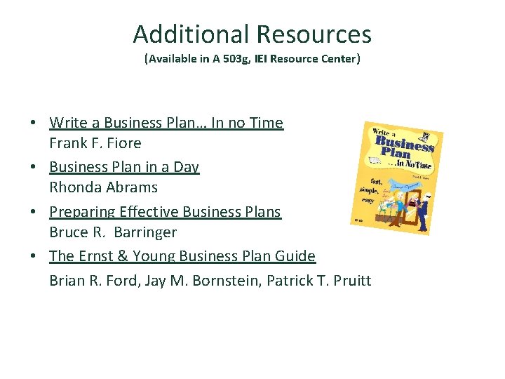 Additional Resources (Available in A 503 g, IEI Resource Center) • Write a Business