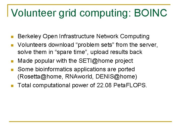 Volunteer grid computing: BOINC Berkeley Open Infrastructure Network Computing Volunteers download “problem sets” from