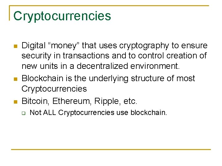 Cryptocurrencies Digital “money” that uses cryptography to ensure security in transactions and to control