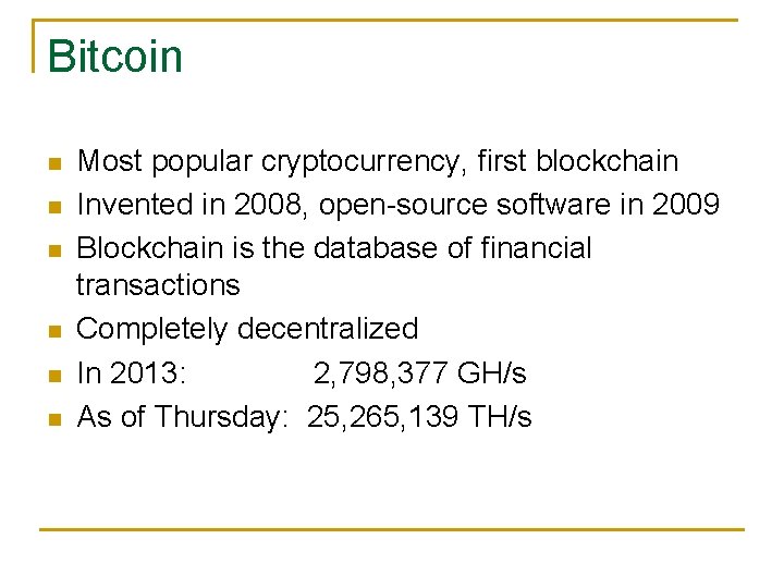 Bitcoin Most popular cryptocurrency, first blockchain Invented in 2008, open-source software in 2009 Blockchain
