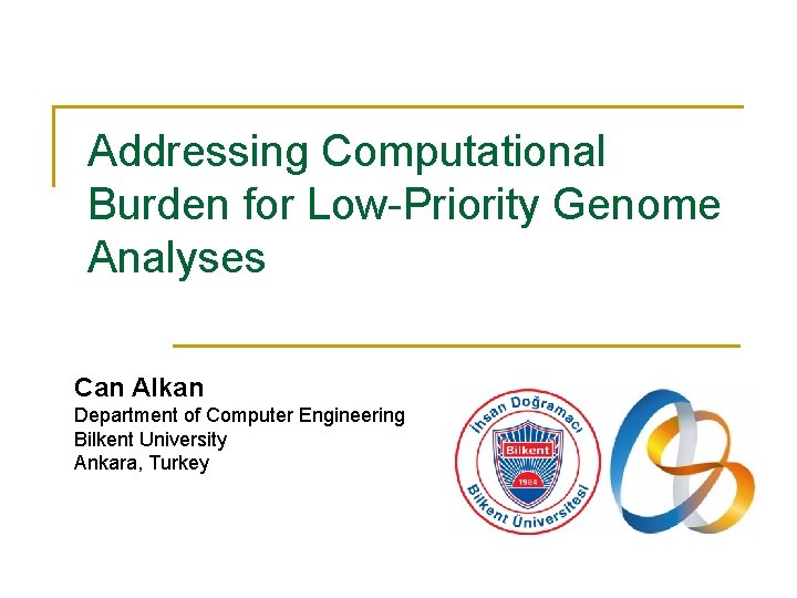 Addressing Computational Burden for Low-Priority Genome Analyses Can Alkan Department of Computer Engineering Bilkent