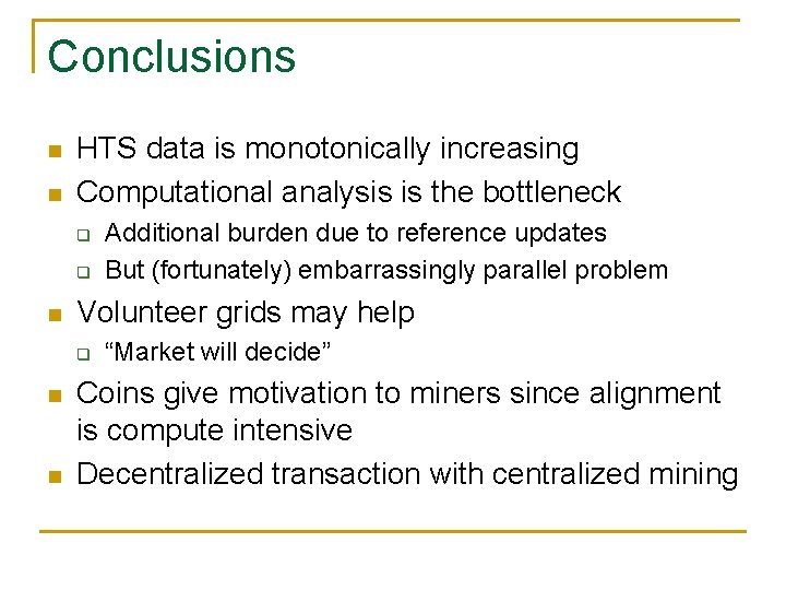 Conclusions HTS data is monotonically increasing Computational analysis is the bottleneck q q Volunteer