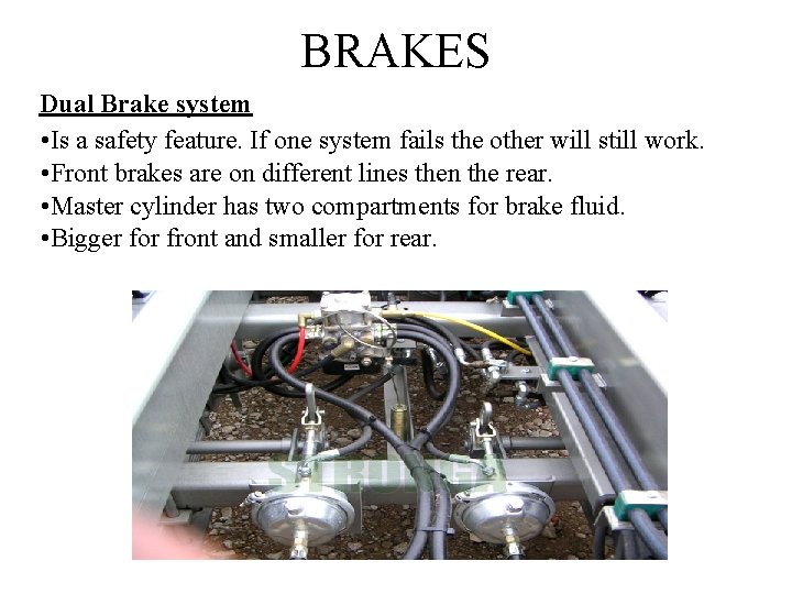 BRAKES Dual Brake system • Is a safety feature. If one system fails the