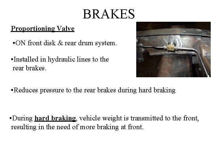 BRAKES Proportioning Valve • ON front disk & rear drum system. • Installed in
