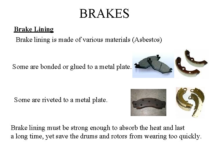BRAKES Brake Lining Brake lining is made of various materials (Asbestos) Some are bonded