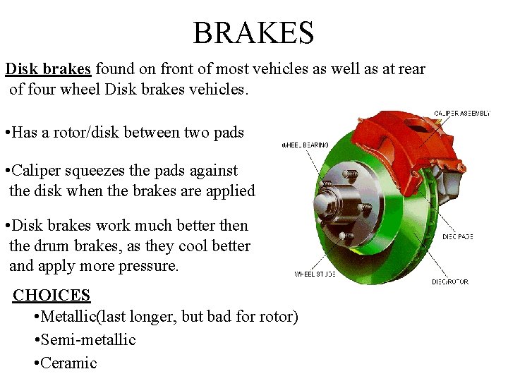 BRAKES Disk brakes found on front of most vehicles as well as at rear